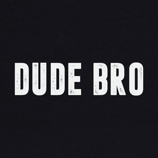 Dude Bro Funny Guy Humor Jokes Brother Male by Mellowdellow